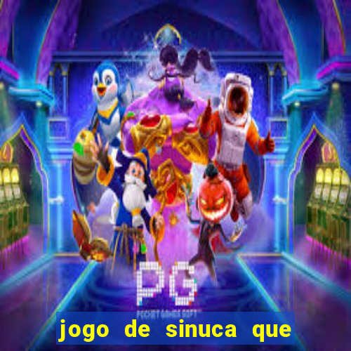 jogo de sinuca que ganha dinheiro de verdade